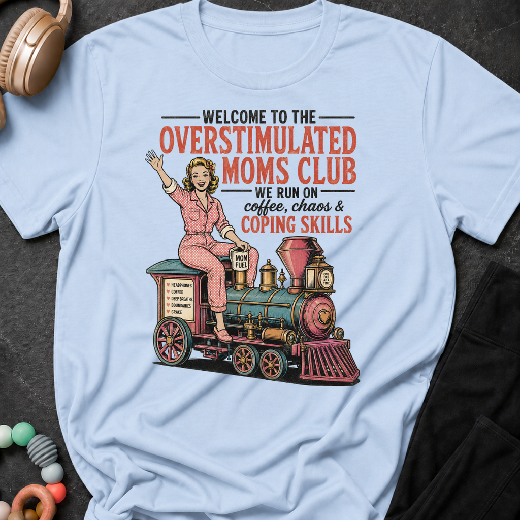 Welcome to the Overstimulated Moms Club T-Shirt