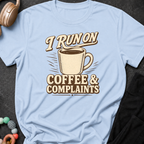 I Run on Coffee and Complaints T-Shirt