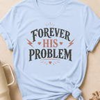 Forever His Problem T-Shirt