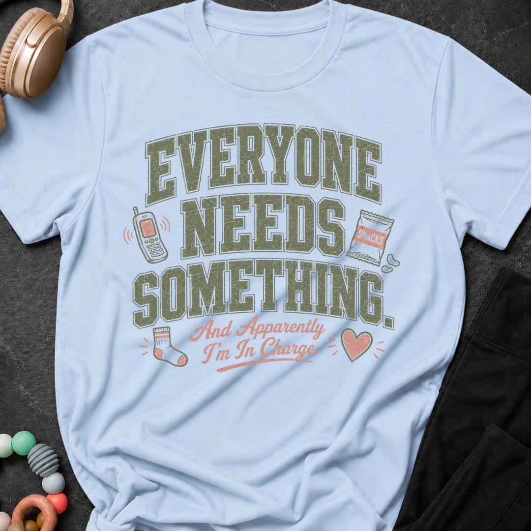 Everyone Needs Something T-Shirt