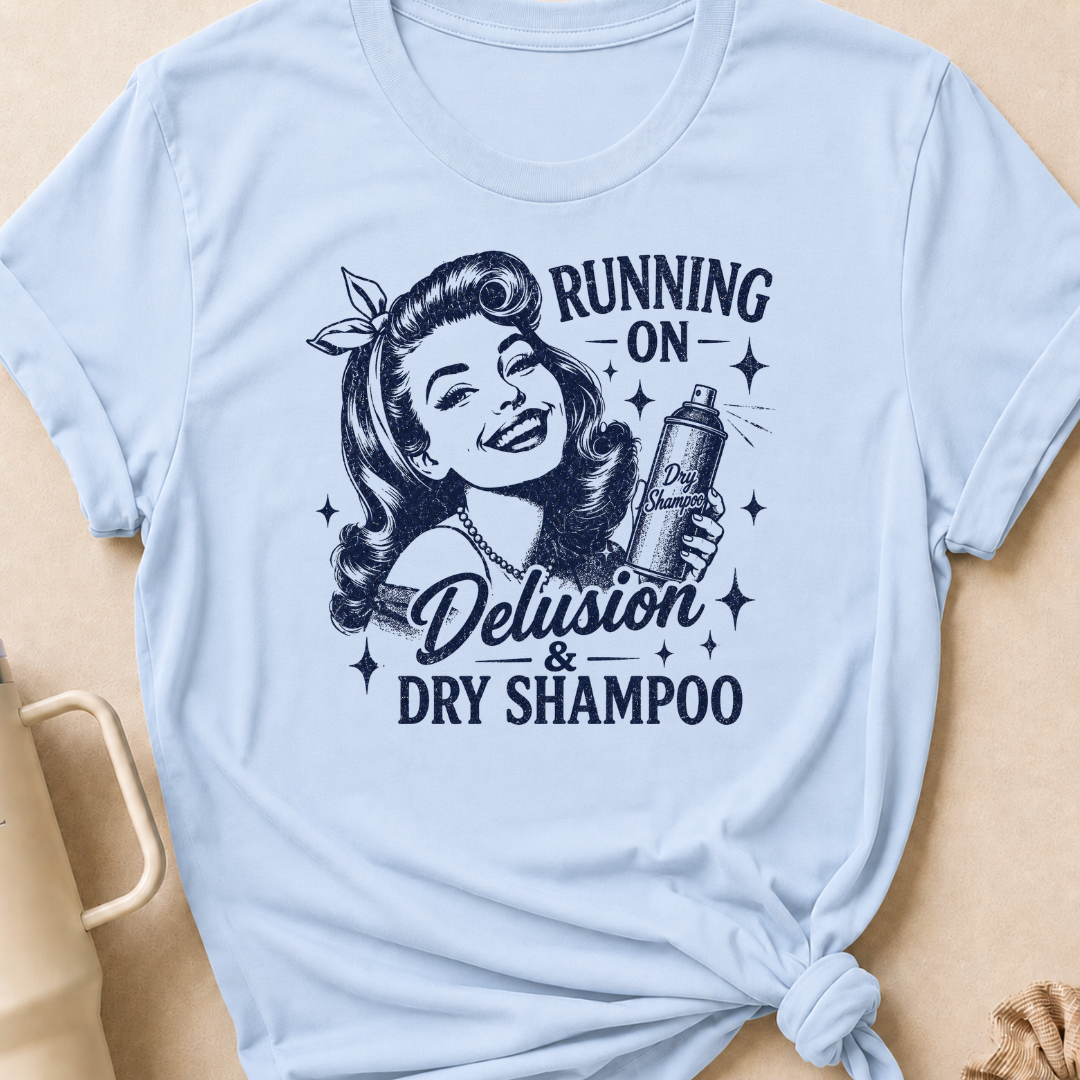 Running on Delusion and Dry Shampoo T-Shirt