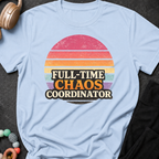 Full Time Chaos Coordinator T-Shirt