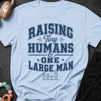 Raising Tiny Humans and One Large Man T-Shirt