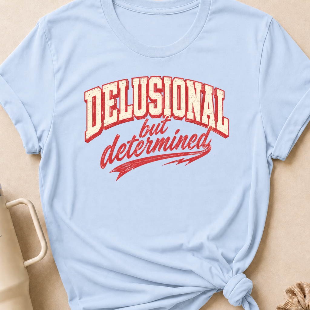 Delusional But Determined T-Shirt