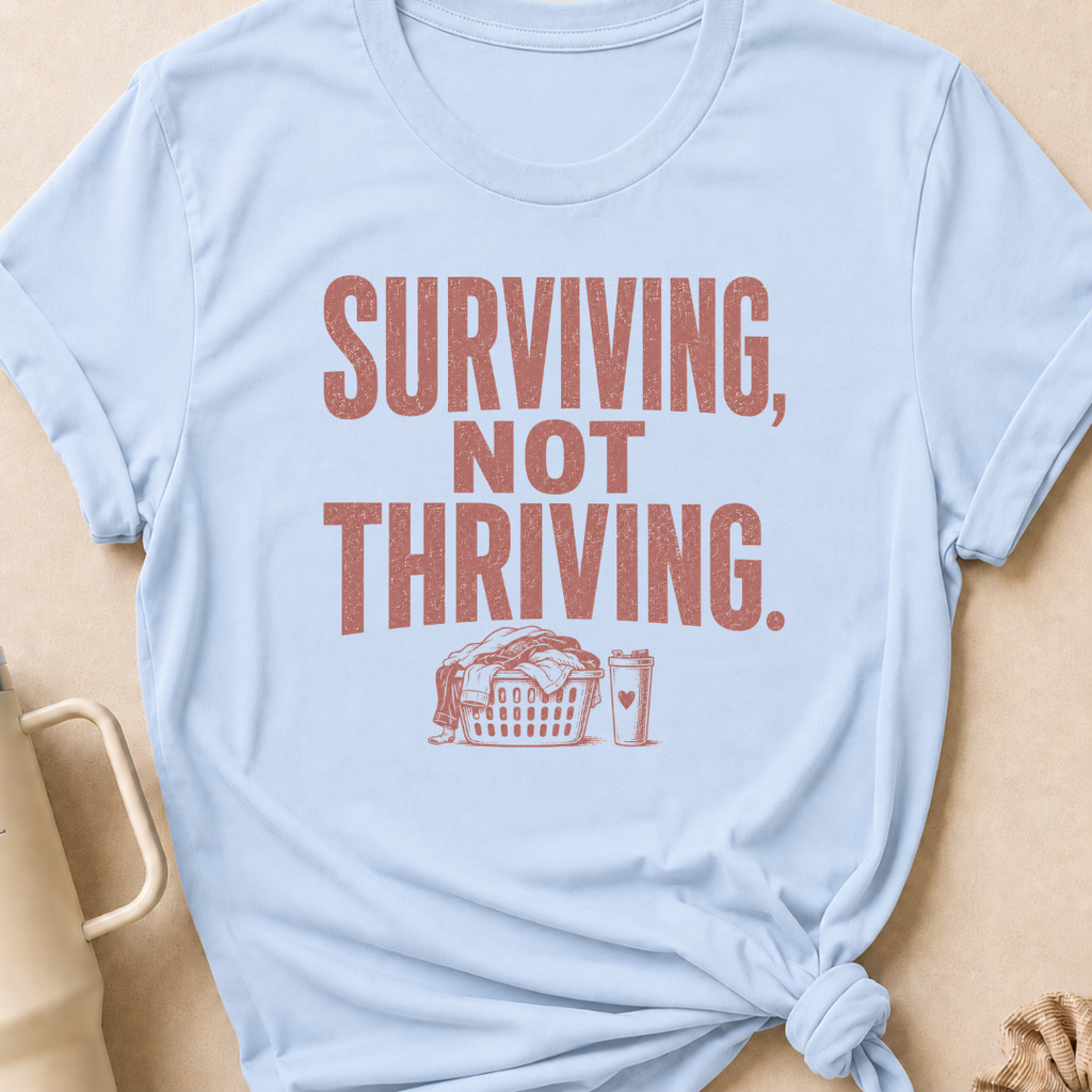 Surviving Not Thriving T-Shirt