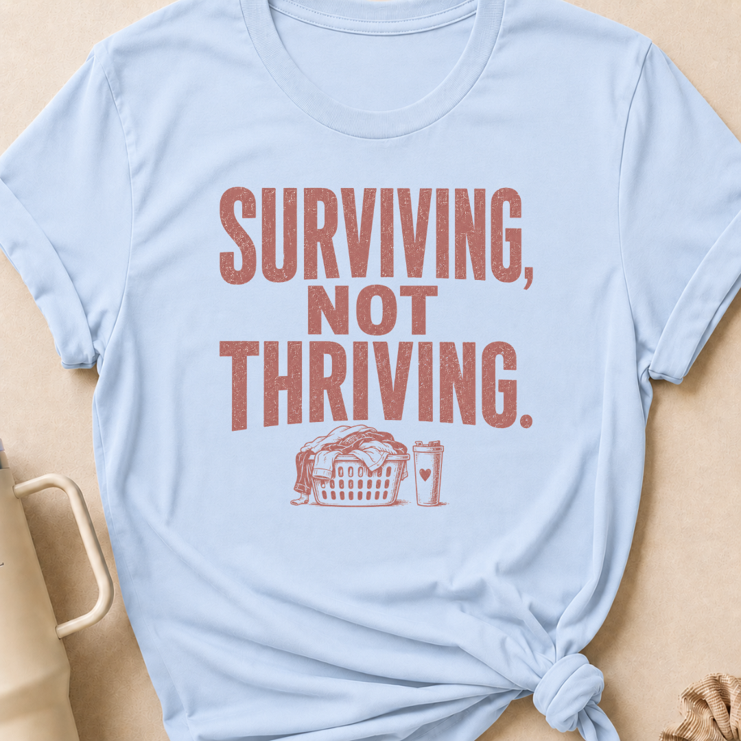 Surviving Not Thriving T-Shirt