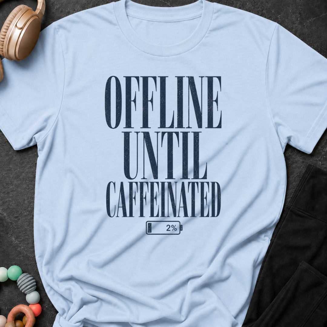 Offline Until Caffeinated T-Shirt