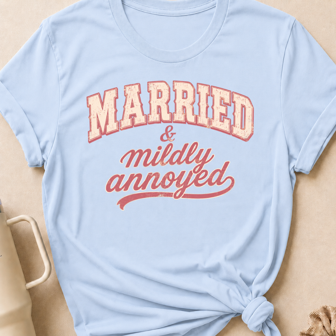 Married and Mildly Annoyed T-Shirt