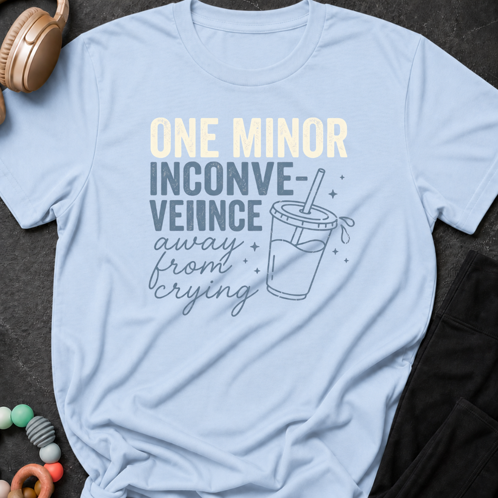 One Minor Inconvenience Away From Crying  T-Shirt