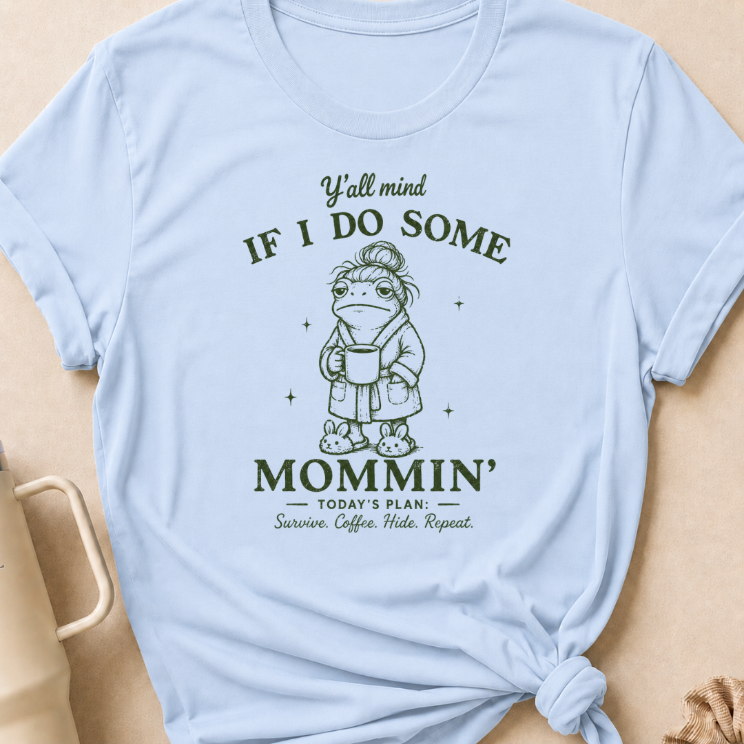 Y'all Mind if I do Some Mommin' T-Shirt