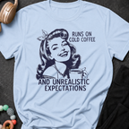 Runs on Cold Coffee and Unrealistic Expectations T-Shirt