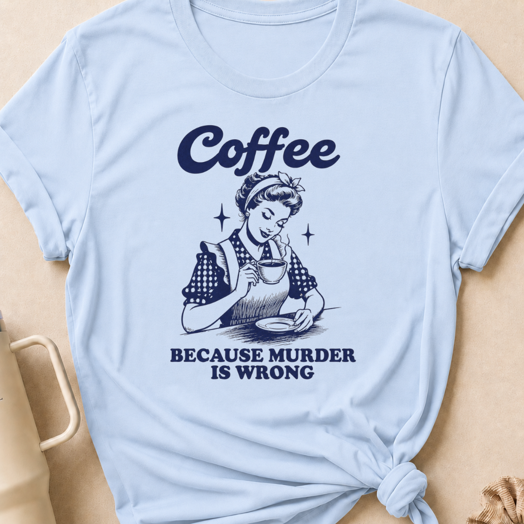 Coffee because murder is wrong T-Shirt
