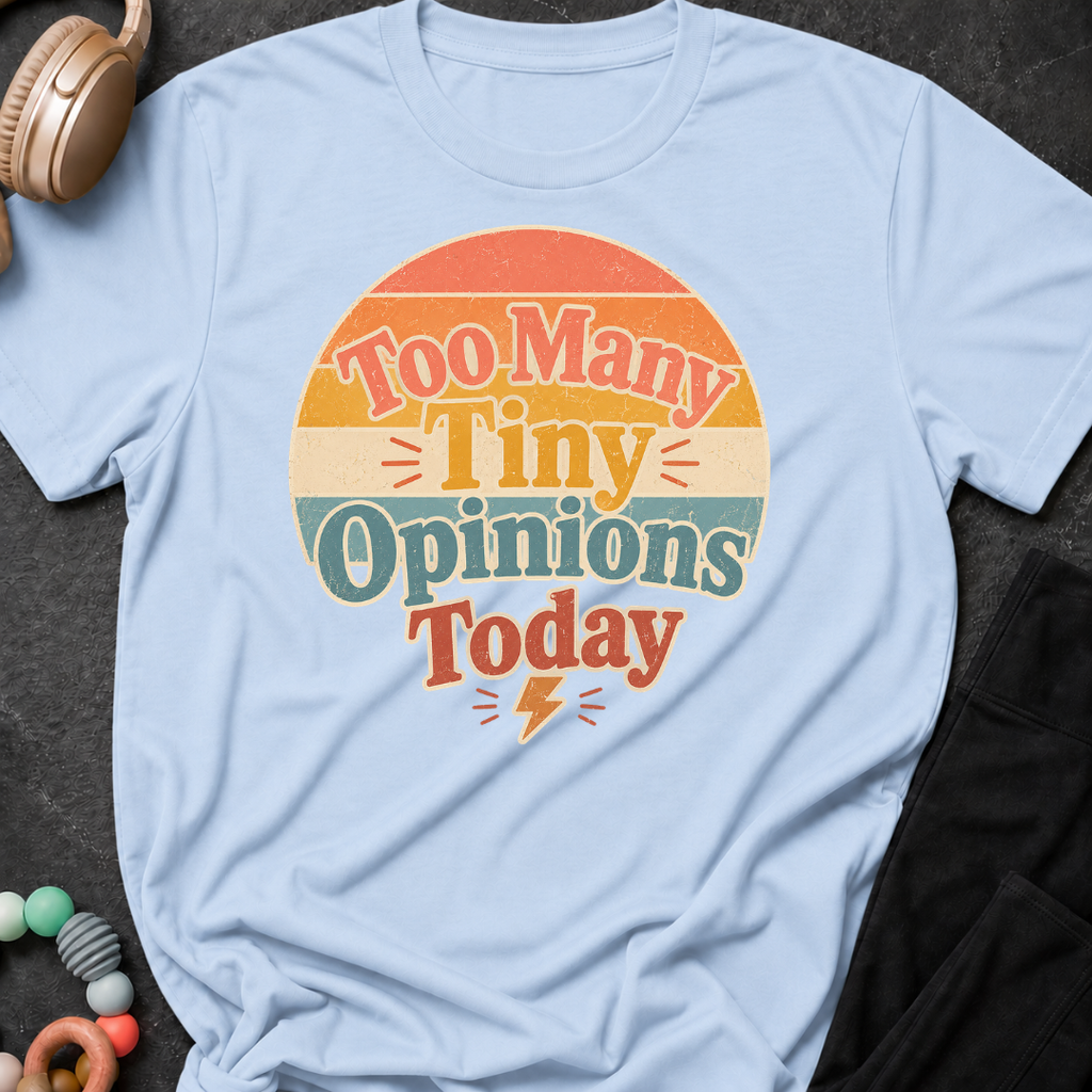 Too Many Tiny Opinions Today T-Shirt