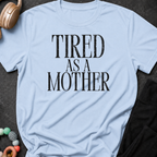 Tired as a Mother T-Shirt