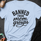 Banned from Mom Groups T-Shirt
