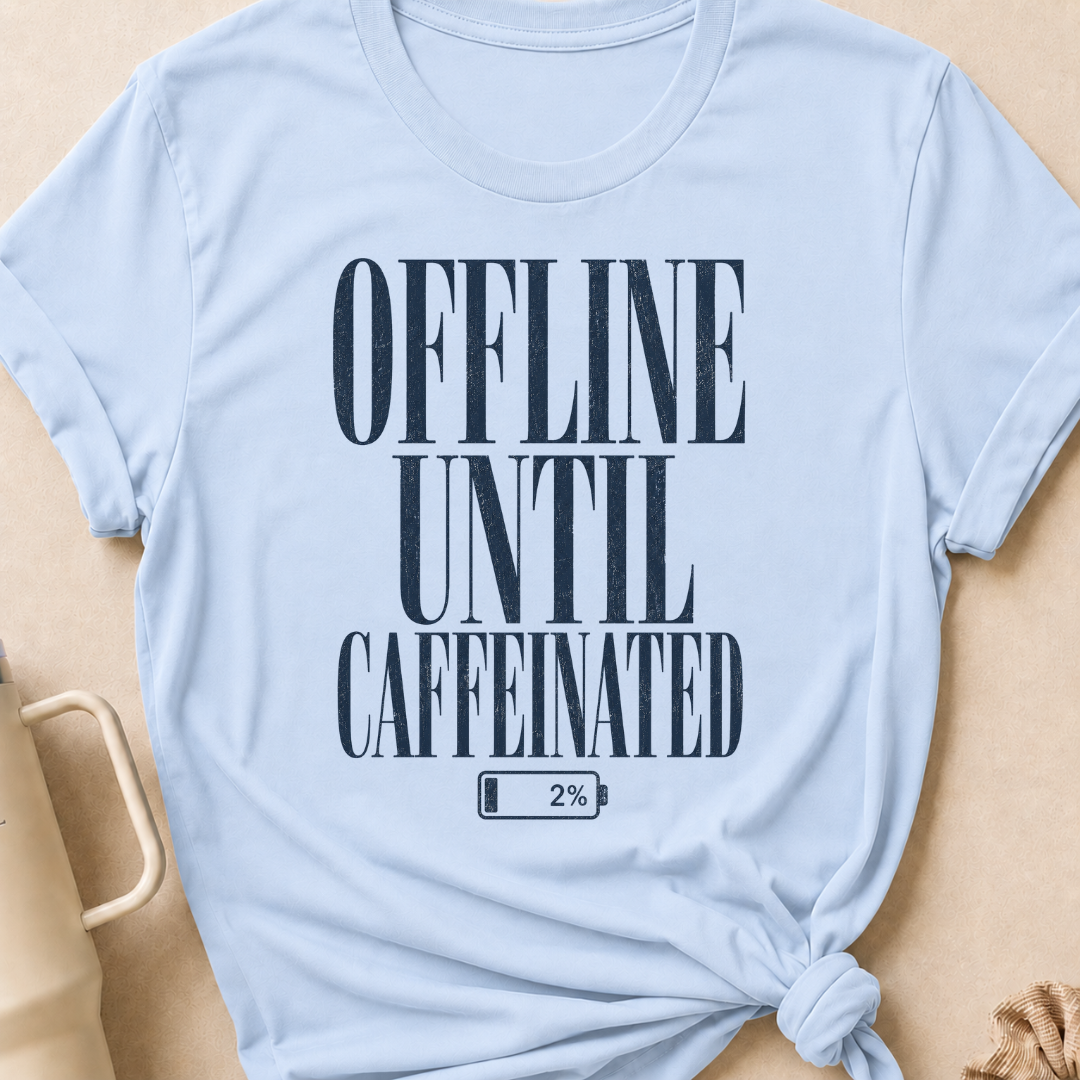 Offline Until Caffeinated T-Shirt
