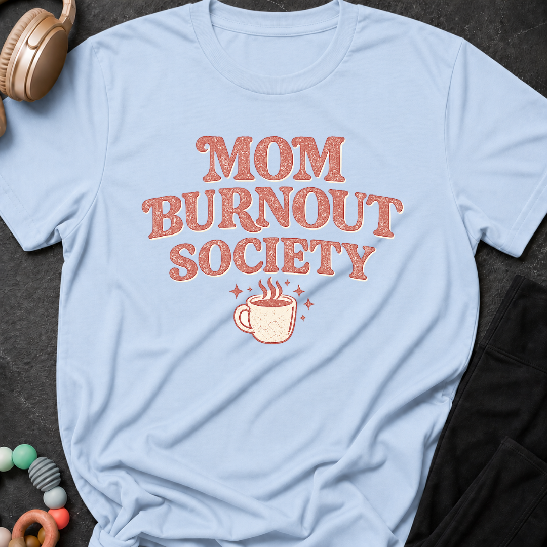 Mom Burnout Society T-Shirt