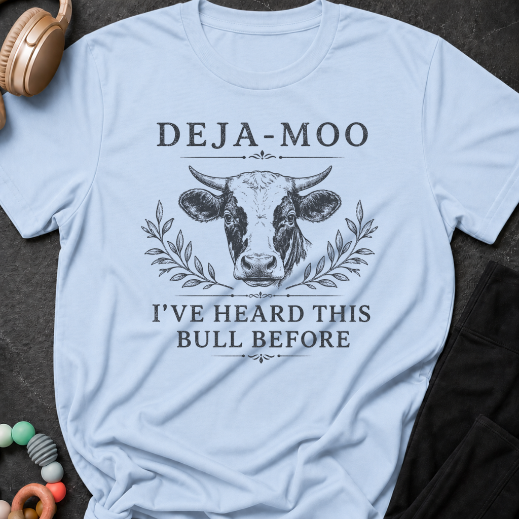 Deja-Moo I've Heard This Bull Before T-Shirt