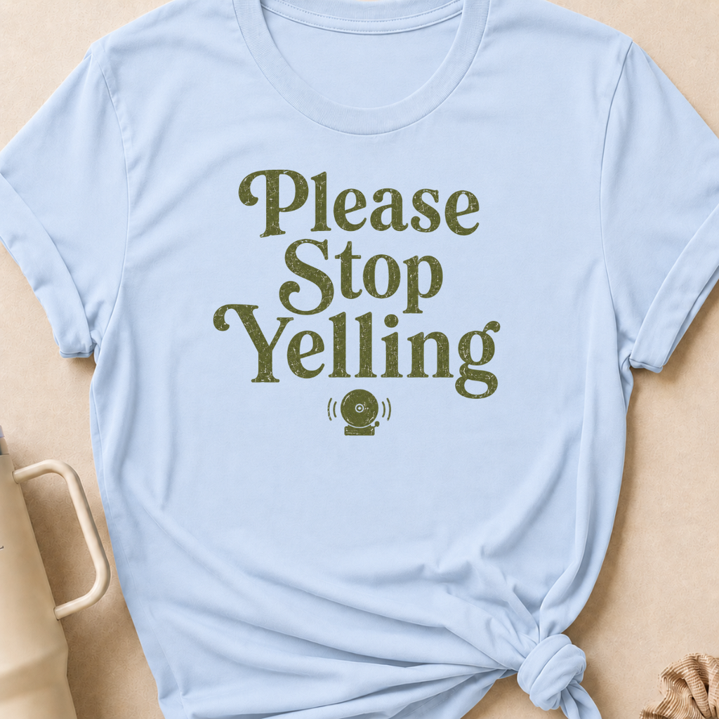 Please Stop Yelling T-Shirt