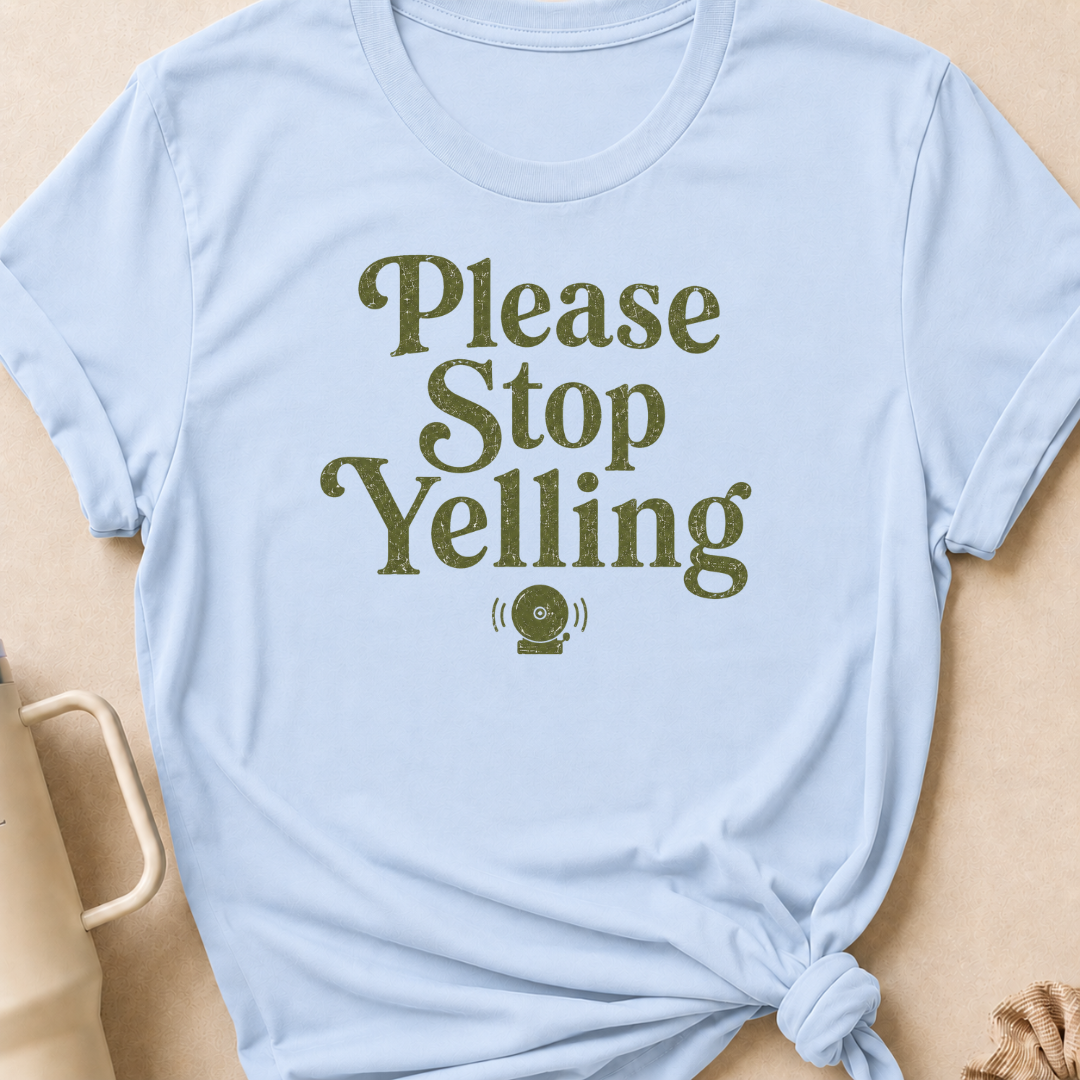 Please Stop Yelling T-Shirt