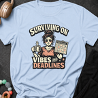 Surviving on Vibes and Deadlines T-Shirt
