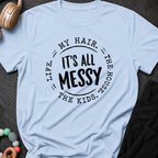 It's All Messy T-Shirt