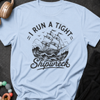 I Run A Tight Shipwreck T-Shirt
