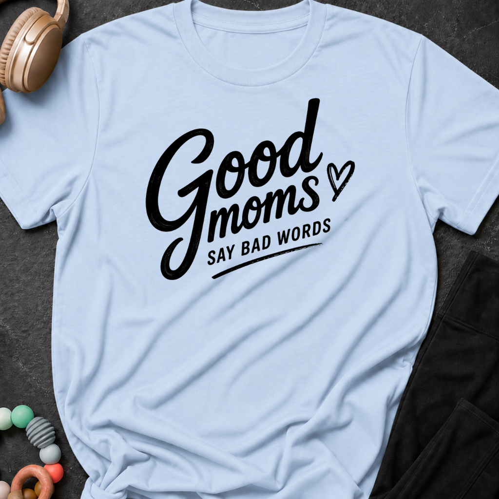 Good Moms Say Bad Words T-Shirt