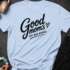 Good Moms Say Bad Words T-Shirt