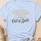 Surviving Purely Out Of  Spite T-Shirt