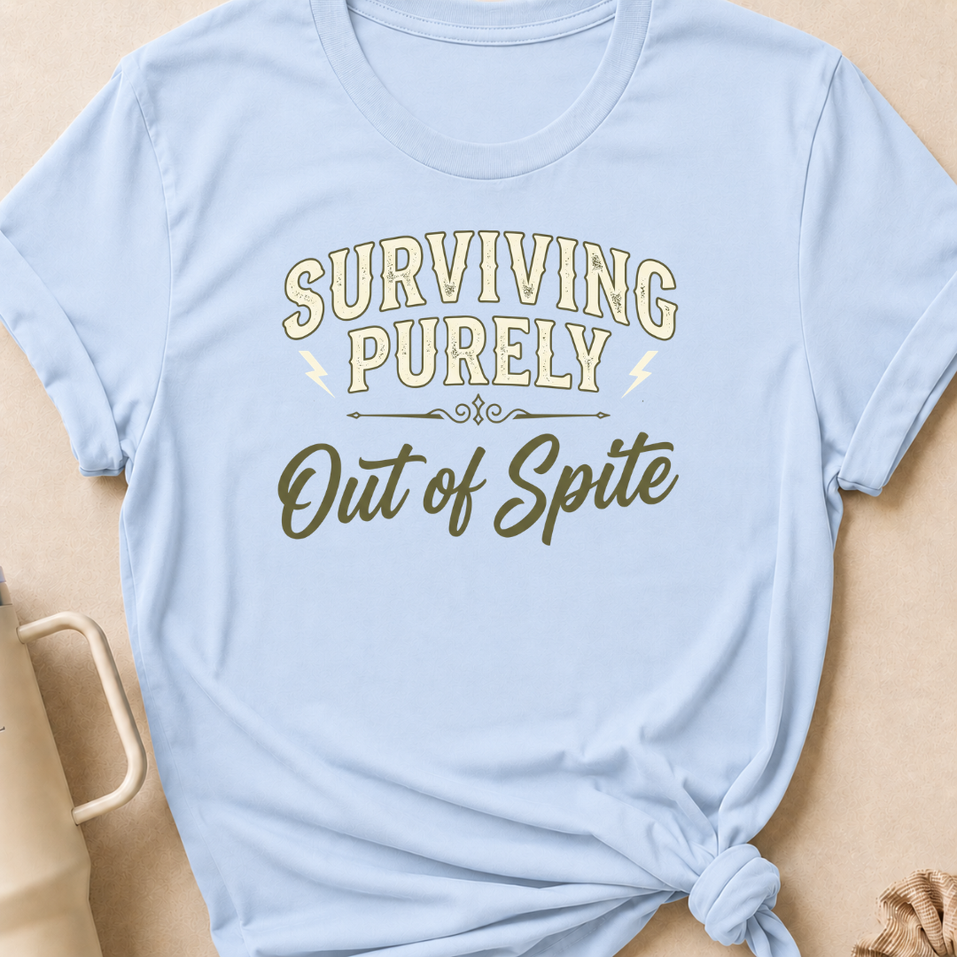 Surviving Purely Out Of  Spite T-Shirt