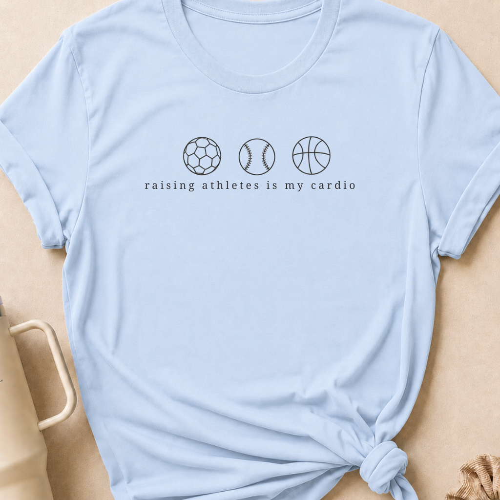 Raising Athletes is my Cardio T-Shirt