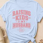 Raising Kids and My Husband T-Shirt