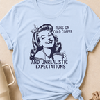 Runs on Cold Coffee and Unrealistic Expectations T-Shirt