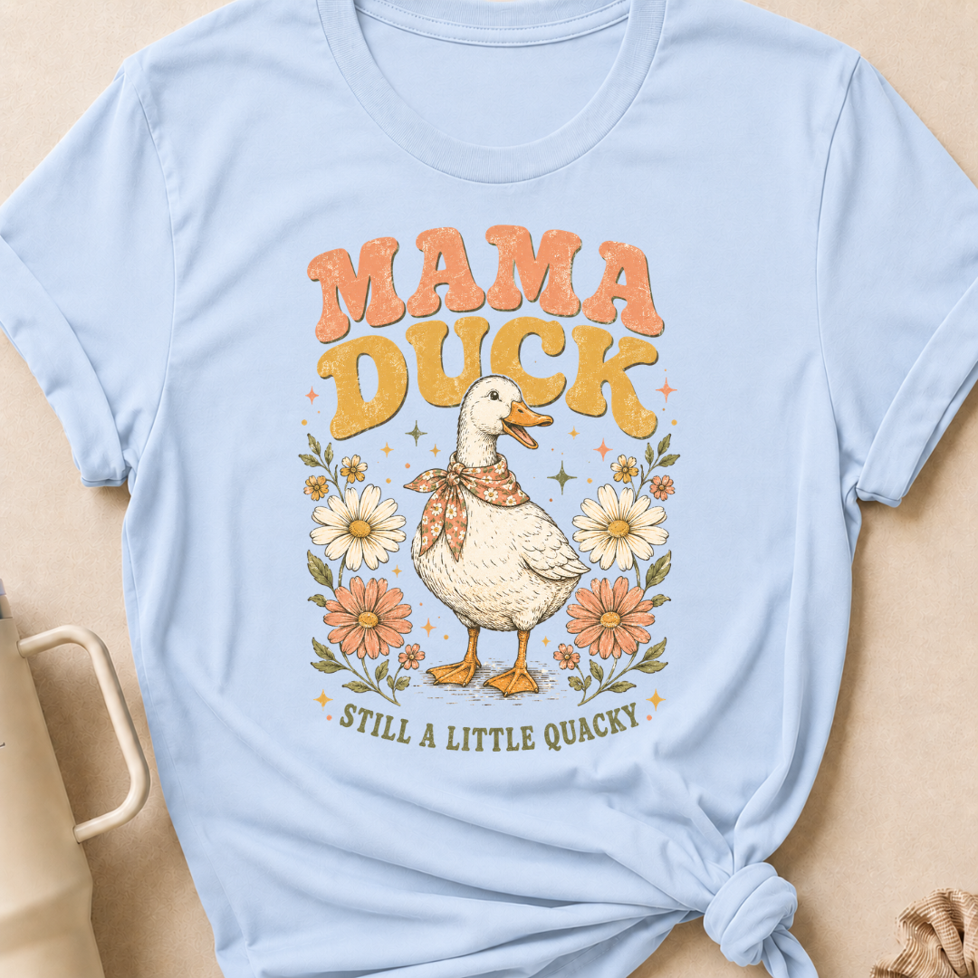 Mama Duck Still a Little Quacky T-Shirt