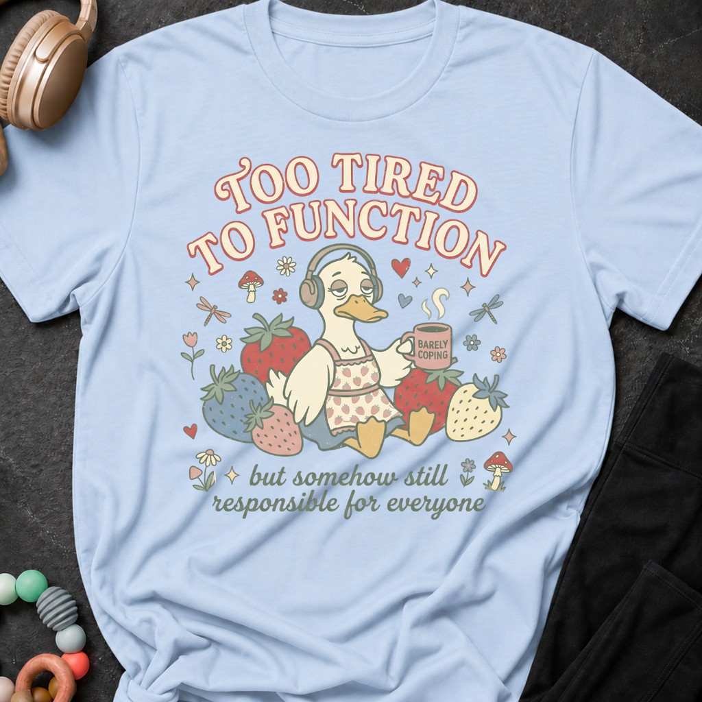 Too Tired To Function T-Shirt