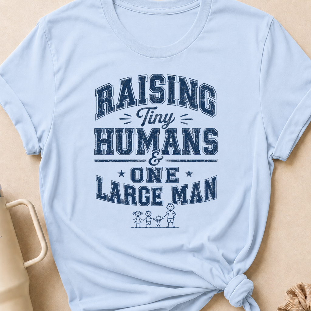 Raising Tiny Humans and One Large Man T-Shirt