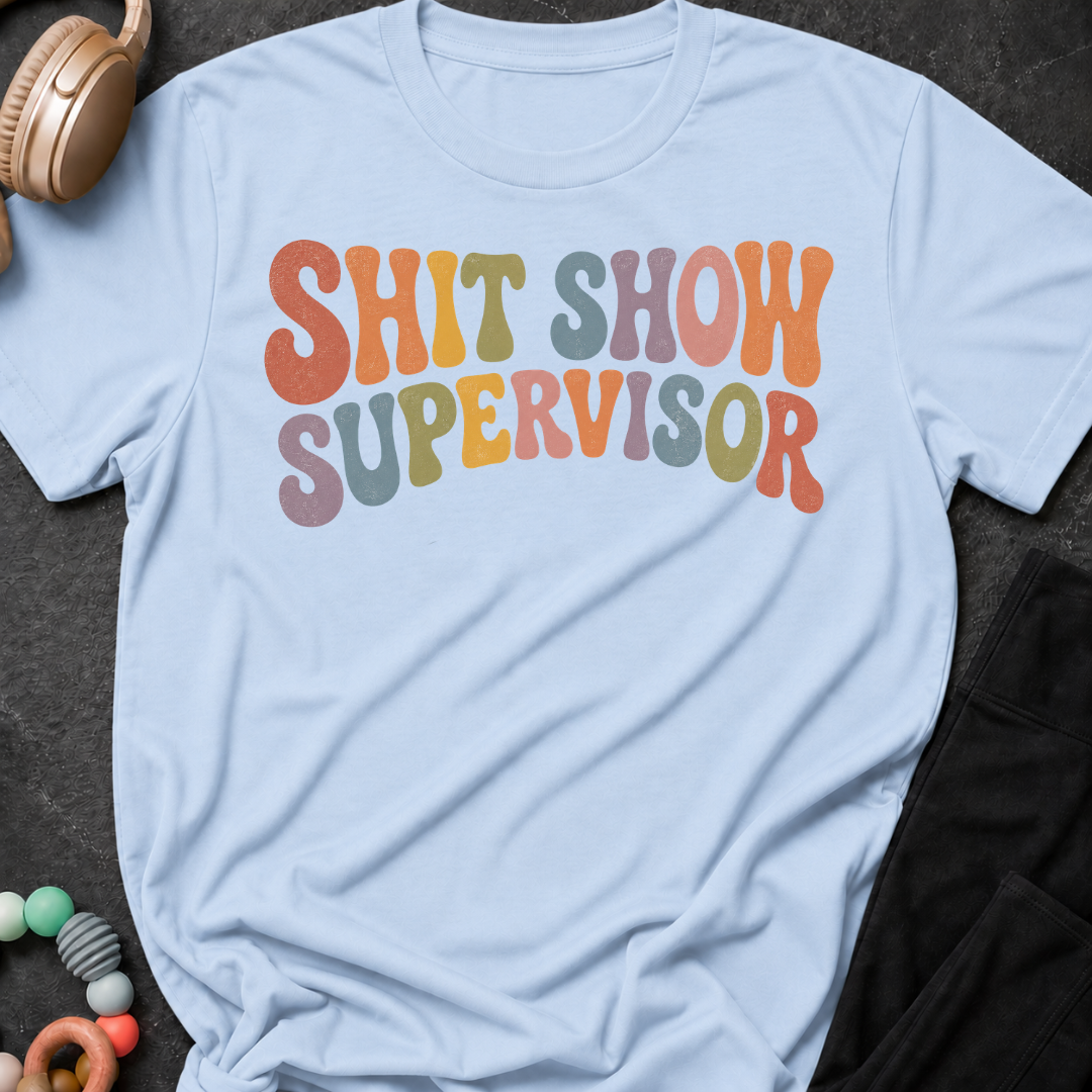 Shit Show Supervisor T-Shirt