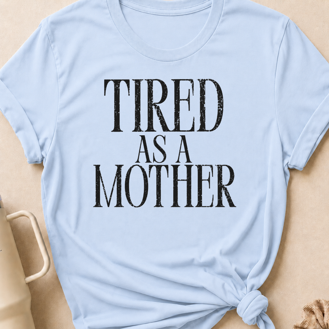Tired as a Mother T-Shirt
