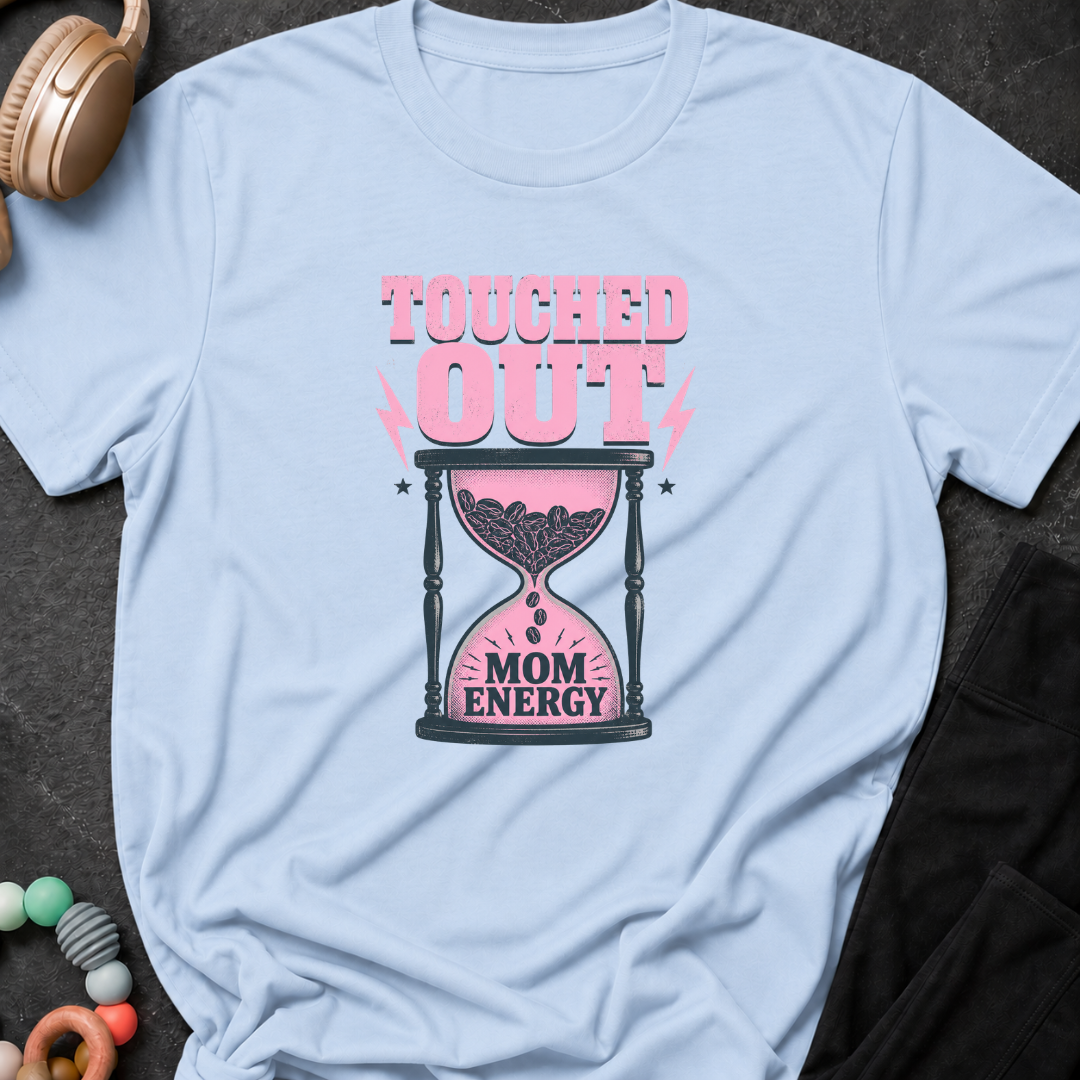 Touched out Mom Energy T-Shirt