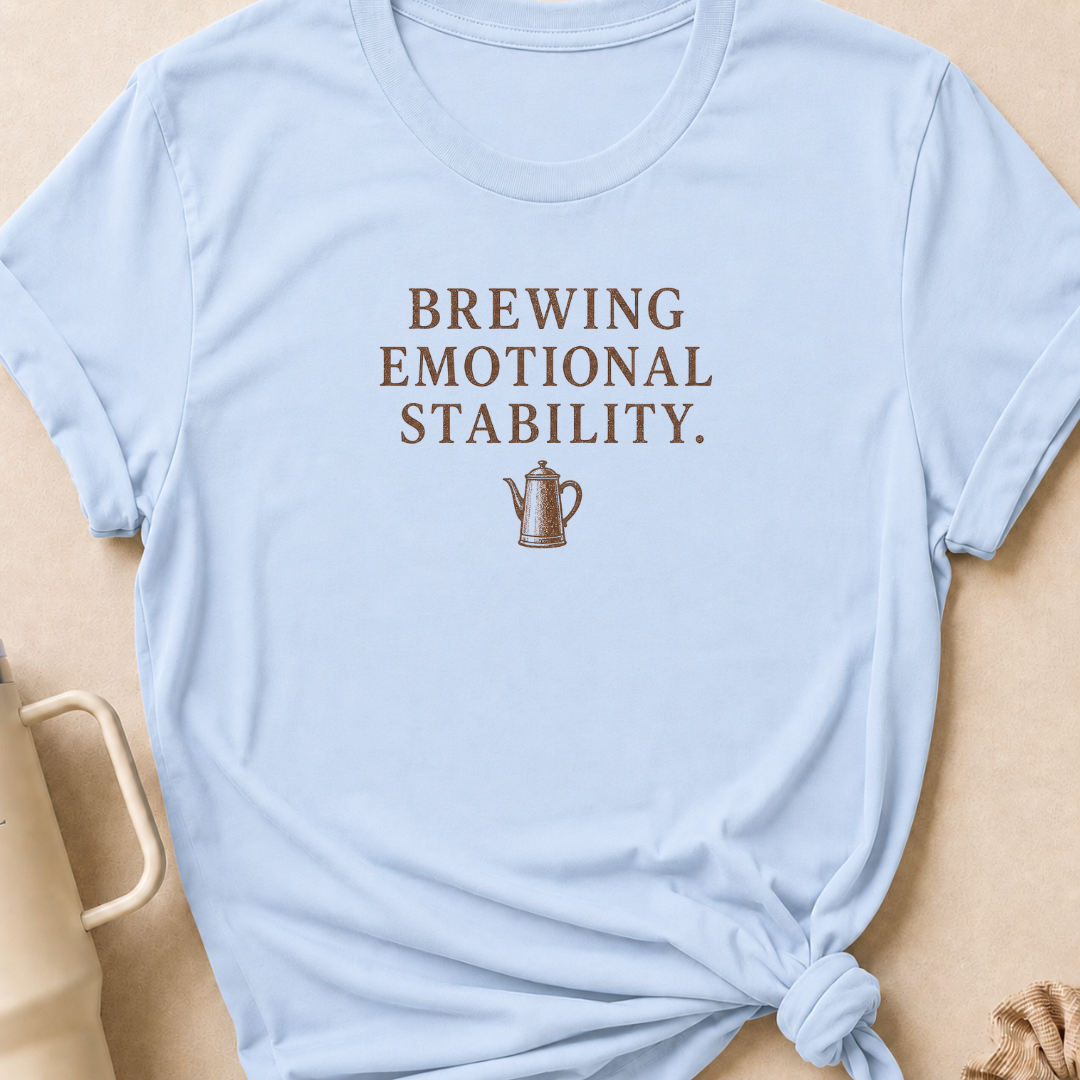 Brewing Emotional Stability T-Shirt