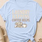 Laundry Happens Coffee Helps T-Shirt