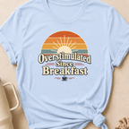Overstimulated Since Breakfast T-Shirt