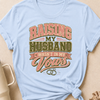 Raising My Husband Wasn't In My Vows T-Shirt