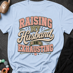 Raising My Husband Is Exhausting T-Shirt
