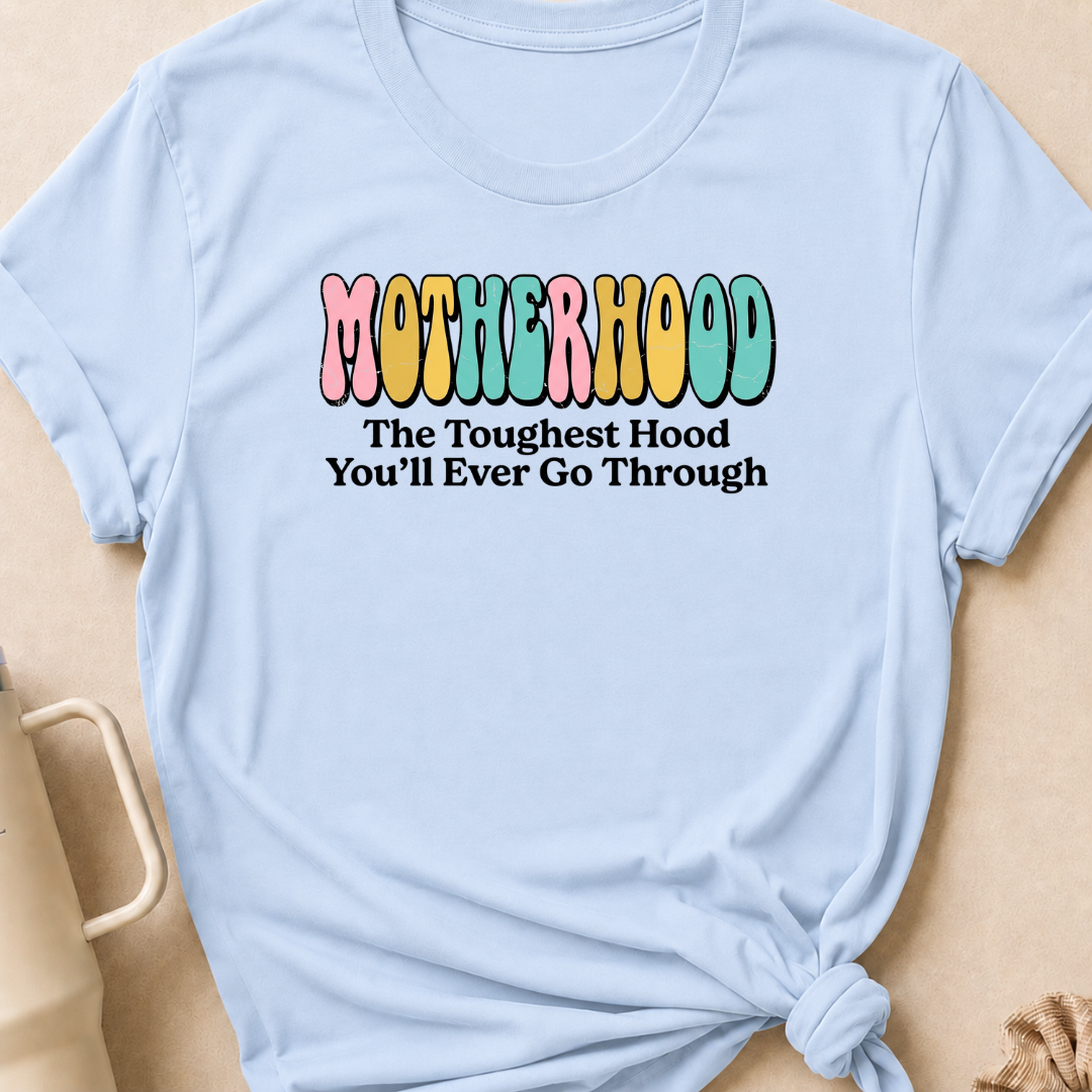 Motherhood The Toughest Hood You'll Ever Go Through T-Shirt