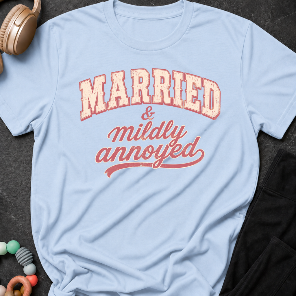 Married and Mildly Annoyed T-Shirt