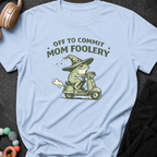 Off to Commit Mom Foolery T-Shirt