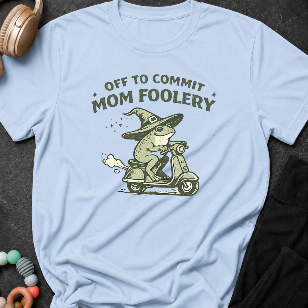 Off to Commit Mom Foolery T-Shirt
