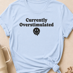 Currently Overstimulated T-Shirt